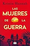 Las mujeres de la guerra by Kristin Hannah