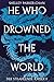 He Who Drowned the World (Der strahlende Kaiser, #2)