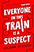 Everyone on This Train Is a Suspect