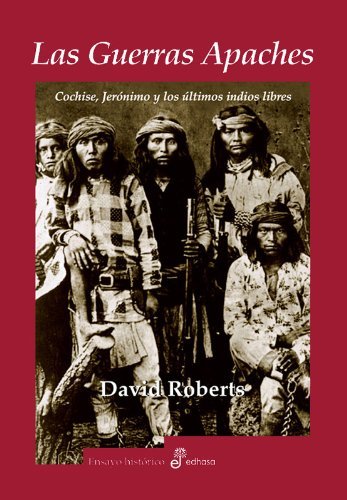Las guerras apaches: Cochise, Jerónimo y los últimos indios libres