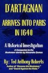 D'Artagnan Arrives Into Paris in 1640: A Historical Investigation; A Companion to the Musketeer stories by Alexandre Dumas