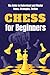 Chess for Beginners: The Guide to Understand and Master Rules, Strategies, Tactics: Chess Tutorials