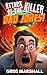 Attack of the Killer Dad Jokes: One-Liners, Knock-Knock Jokes, Riddles, Short Puns, and "Revelations from Madame Clara Voyant"
