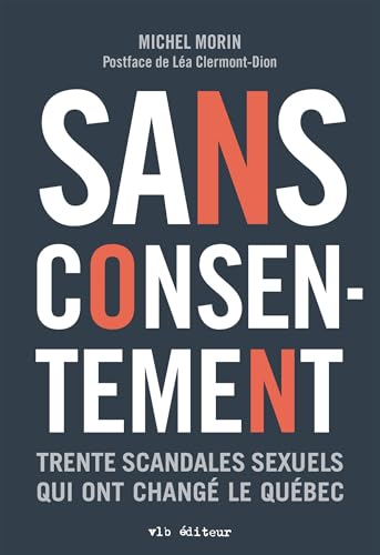 Sans consentement: Trente scandales sexuels qui ont changé le Québec (French Edition)