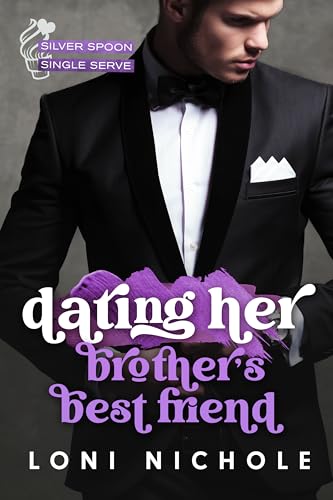 Dating Her Brother's Best Friend (Silver Spoon Single Serve)