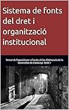 Sistema de fonts del dret i organització institucional: Temari (Bloc I) de l'oposició per a l'accés al Cos d'Advocacia de la Generalitat de Catalunya (Temari ... de Catalunya Book 1) (Catalan Edition) Sistema de fonts del dret i organització institucional: Temari (Bloc I) de l'oposició per a l'accés al Cos d'Advocacia de la Generalitat de Catalunya (Temari ... de Catalunya Book 1) (Catalan Edition)