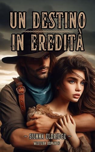 Un destino in eredità: Western Romance (Western Romantico Italiano Vol. 1) (Italian Edition)