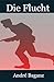 Die Flucht (German Edition)