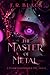 The Master of Metal: A Fairy Godmother Inc. novel -book 5 (Fairy Godmother Inc. Series.)