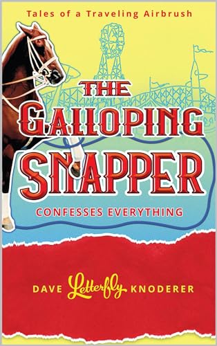 The Galloping Snapper: Confesses Everything (Tales of a Traveling Airbrush Book 3)