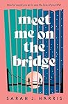 Meet Me on the Bridge by Sarah J. Harris
