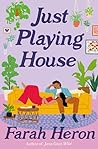 Just Playing House by Farah Heron