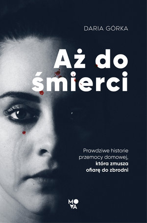 Aż do śmierci. Prawdziwe historie przemocy domowej, która zmusza ofiarę do zbrodni (Paperback)