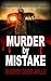 Murder by Mistake by Sherry Derr-Wille Murder by Mistake by Sherry Derr-Wille