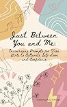 Just Between You and Me: Encouraging Prompts for Teen Girls to Cultivate Self-Love and Confidence Just Between You and Me: Encouraging Prompts for Teen Girls to Cultivate Self-Love and Confidence