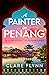 A Painter in Penang by Clare Flynn