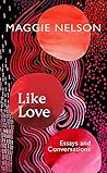 Like Love: Essays...