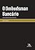 O Ombudsman Bancário: Uma S...
