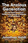 The Anxious Generation: How the Great Rewiring of Childhood Caused an Epidemic of Mental Illness