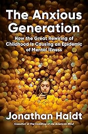 The Anxious Generation: How the Great Rewiring of Childhood Caused an Epidemic of Mental Illness