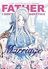 Father, I Don't Want This Marriage, Volume 1 by Yuri .