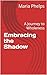 Embracing the Shadow: A Jou...