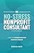 The No-Stress Nonprofit Consultant: 4 Simple Steps to Guarantee Results When Working with a Consultant