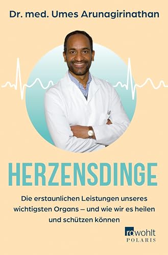 Herzensdinge: Die erstaunlichen Leistungen unseres wichtigsten Organs – und wie wir es heilen und schützen können (Kindle Edition)