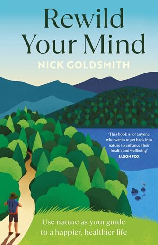 Headline Welbeck Non-Fiction Rewild Your Mind Use nature as your guide to a happier, healthier life. (Paperback)