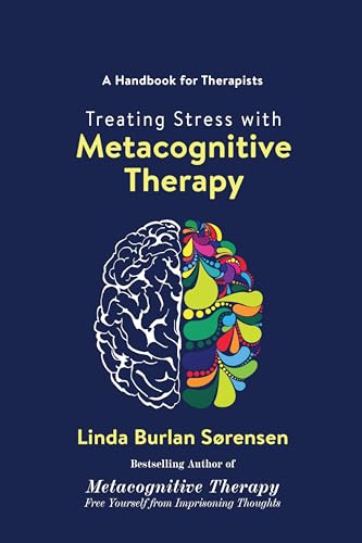 Treating Stress with Metacognitive Therapy (Kindle Edition)