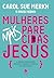 Mulheres mais parecidas com Jesus: A jornada feminina para refletir o caráter e a conduta do filho de Deus (Portuguese Edition)