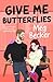 Give Me Butterflies (The Butterflies Series)