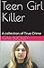 Teen Girl Killer A Collection of True Crime by Gail Buckley