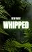 Whipped by Dalton Primeaux