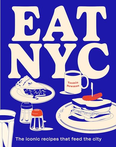 EAT NYC: The Iconic Recipes that Feed the City (Hardcover)
