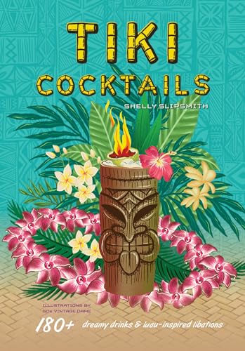 Tiki Cocktails: 180+ dreamy drinks and luau-inspired libations (Hardcover)