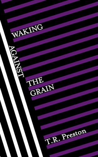 Waking Against the Grain (Kindle Edition)