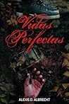 Vidas perfectas by Alexis D. Albrecht
