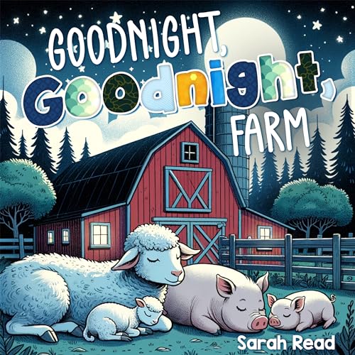 Goodnight, Goodnight, Farm: Children's Picture Book, Bedtime Story For Babies, Nursery Rhyme For Kids (Goodnight Series Book 1)
