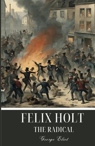 Felix Holt, the Radical: An 1866 Classic Social Novel