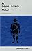 A Drowning Man: A Mancheste...