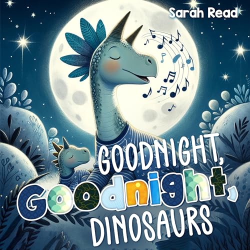 Goodnight, Goodnight, Dinosaurs: Children's Picture Book, Bedtime Story For Babies, Nursery Rhyme (Goodnight Series Book 2)