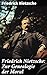 Friedrich Nietzsche: Zur Genealogie der Moral: Revolutionäre Ideen zur Ethik und Moral im 19. Jahrhundert (German Edition)