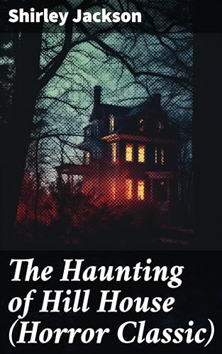 The Haunting of Hill House (Horror Classic): Enriched edition. Exploring fear and isolation in a haunted mansion