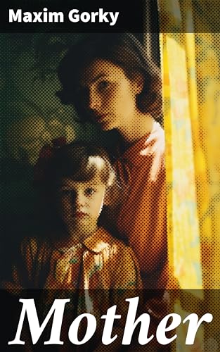 Mother: Enriched edition. A Revolutionary Russian Classic