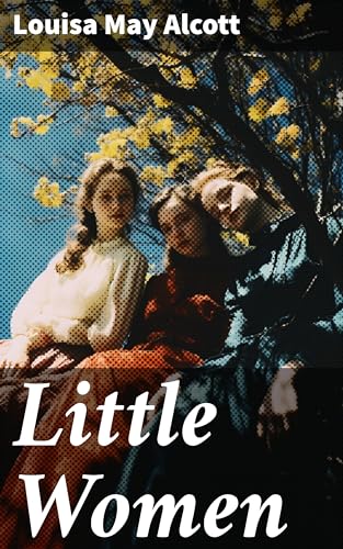 Little Women: Complete Series – 4 Novels in One Edition: Little Women, Good Wives, Little Men and Jo's Boys