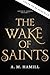The Wake of Saints (Artem's Ledger #1) by A.M. Hamill