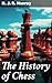 The History of Chess: Enriched edition. Unraveling the Ancient Game: Strategies, Origins, and Cultural Significance
