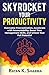 SKYROCKET YOUR PRODUCTIVITY by Ratan K. Sharma