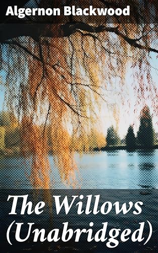 The Willows (Unabridged): Enriched edition. Horror Classic